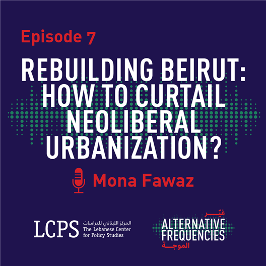 Rebuilding Beirut: How to Curtail Neoliberal Urbanization?